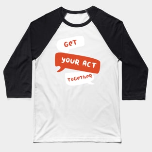 get your act together Baseball T-Shirt